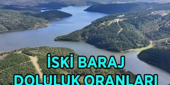 İSKİ AÇIKLADI! 28 Mart bugün İstanbul baraj doluluk oranları yüzde kaç? İstanbul barajlarında son durum ne?