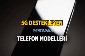 Samsung Galaxy S20 5G destekliyor mu? 5G uyumlu Samsung modelleri hangileri?