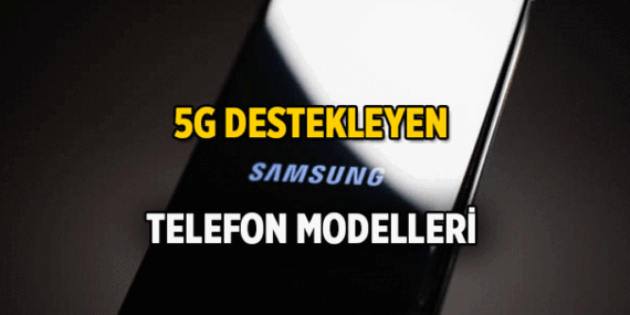 Samsung Galaxy S20 5G destekliyor mu? 5G uyumlu Samsung modelleri hangileri?