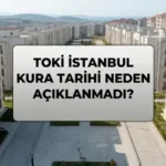 TOKİ İSTANBUL KURA TARİHİ NEDEN AÇIKLANMADI? TOKİ İstanbul Kura Çekiliş Tarihi Belli Oldu Mu, Bu Hafta Sonu Mu Çekilecek?