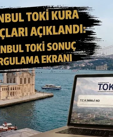 TOKİ İSTANBUL KURA SONUÇLARI SORGULAMA SAYFASI 2026: TOKİ İstanbul 100 bin konut kura sonuçları isim listesi nereden, nasıl sorgulanır? e devlet ve talep.toki.gov.tr sonuç