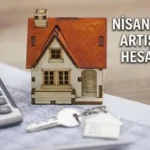 Kira Artışı Nisan Ayı Oranı Netleşiyor: İşte Nisan Ayı Kira Artışı Tahmini Zam Oranları İşyeri Konut Hesaplama Tablosu