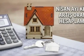 Kira Artışı Nisan Ayı Oranı Netleşiyor: İşte Nisan Ayı Kira Artışı Tahmini Zam Oranları İşyeri Konut Hesaplama Tablosu
