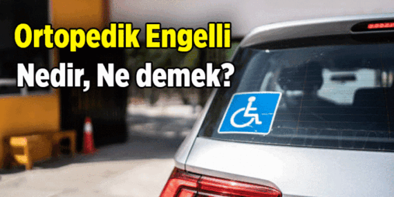 Ortopedik Engelli ne demek? Ortopedik Engelli nedir?