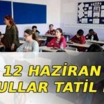 12 HAZİRAN OKULLAR TATİL Mİ? 12 Haziran okul yok mu, neden yok? MEB açıkladı!