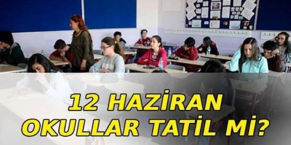 12 HAZİRAN OKULLAR TATİL Mİ? 12 Haziran okul yok mu, neden yok? MEB açıkladı!