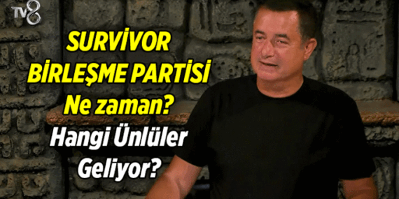 Survivor Birleşme Partisi ne zaman? 2026 Survivor Birleşme Partisine hangi ünlüler geliyor?