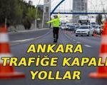 ANKARA TRAFİĞE KAPALI YOLLAR 5 NİSAN 2026: Ankara'da hangi yollar trafiğe kapatılacak?