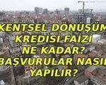 KENTSEL DÖNÜŞÜM KREDİSİ BAŞVURULARI BAŞLADI! İstanbul kentsel dönüşüm kredi faizi ne kadar? Kimler nasıl ve nereden başvurabilir?