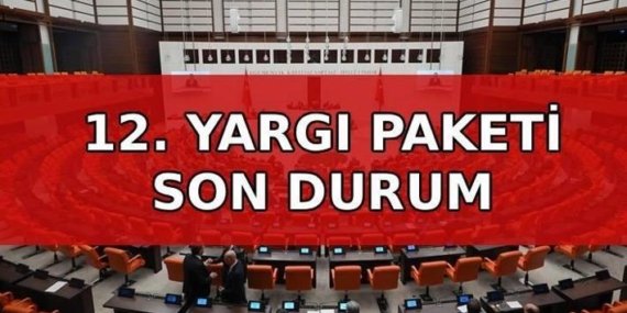 12. YARGI PAKETİ SON GELİŞMELER! 12. Yargı Paketi Meclis’te mi? 12. Yargı Paketi’nde infaz düzenlemesi ve af var mı, içeriği ve maddeleri neler?