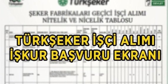 TÜRKŞEKER İŞKUR E-ŞUBE İŞÇİ ALIMI EKRANI! Türkiye Şeker Fabrikaları (TÜRKŞEKER) 525 işçi alımı ne zaman, başvuru şartları neler, kimler başvuru yapabilir?