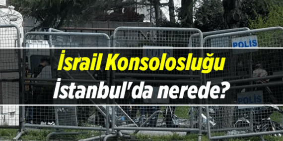 İsrail Konsolosluğu İstanbul’da nerede? İsrail Konsolosluğu hangi ilçede?