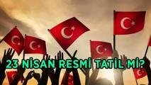 23 NİSAN RESMİ TATİL Mİ, hangi güne denk geliyor? 23 Nisan’da okullar tatil mi, bankalar, noterler çalışıyor mu?