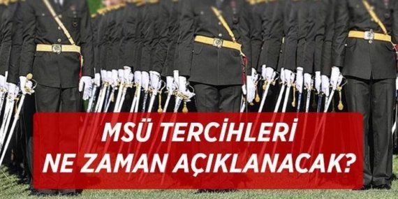MSÜ TERCİHLERİ SON TARİHİ: 2026 MSÜ tercih sonuç sonuçları ne zaman açıklanacak? MSÜ tercihleri ne zaman bitiyor?
