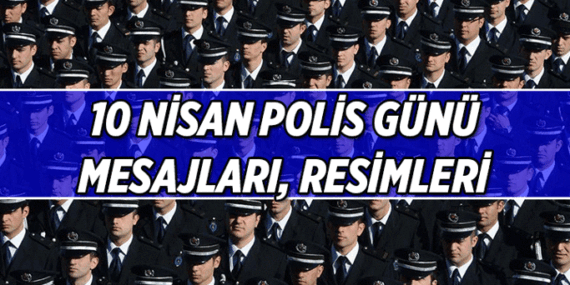 TARİHTE BUGÜN 👮‍♀️👮‍♂️ 10 Nisan Polis Günü Mesajları, Resimli Sözler! 10 Nisan Polis Günü kutlama mesajı ve resimleri