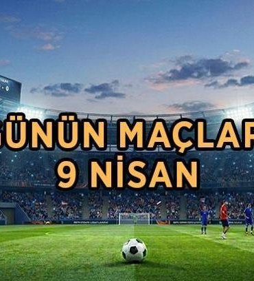 GÜNÜN MAÇ PROGRAMI 9 NİSAN: Bugün kimin maçı var, ne zaman, saat kaçta? Bugünün maçları ve fikstürü