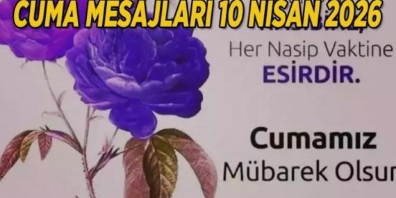 CUMA MESAJLARI 2026 RESİMLİ | 10 Nisan En yeni, dualı, hadisli, ayetli, farklı, değişik, uzun-kısa, hiç duyulmamış cuma mesajları ile sevdiklerinize ‘Hayırlı Cumalar’ dileyin…