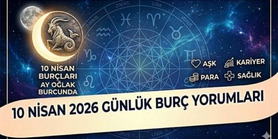 Günlük Burç Yorumları 10 Nisan 2026 | Bugün Hangi Burcu Neler Bekliyor? Yengeç, Aslan, Başak Ve Diğer Burç Yorumları