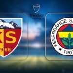 CANLI İZLE FB MAÇ SAATİ! Kayserispor - Fenerbahçe maçı ne zaman, saat kaçta ve hangi kanalda? Süper Lig Fenerbahçe maçı canlı yayın bilgisi ve muhtemel 11'ler