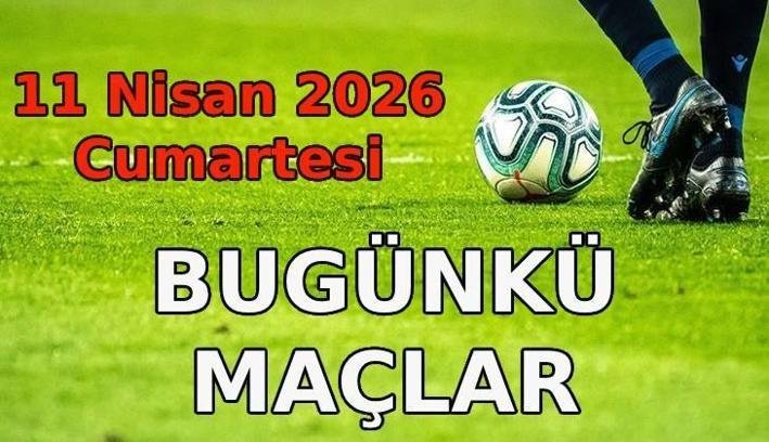 BUGÜNKÜ MAÇ PROGRAMI | Bu akşam hangi maçlar var? 11 Nisan Cumartesi maç programı