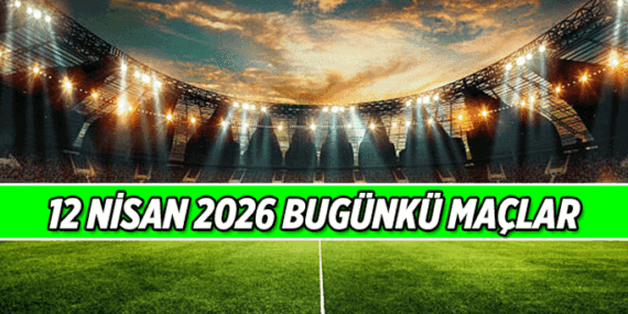 Bugün maç var mı, hangi maçlar var? 12 Nisan 2026 Bugünkü maçlar saat kaçta?