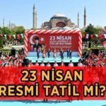 23 NİSAN RESMİ TATİL Mİ? 23 Nisan'da bankalar, okullar, kamu kurumları açık mı? 23 Nisan ne zaman, hangi güne denk geliyor?