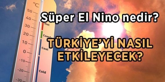 SÜPER EL NİNO GELİYOR! Süper El Nino nedir, ne demek? 2026 Süper El Nino Türkiye’yi nasıl etkileyecek?