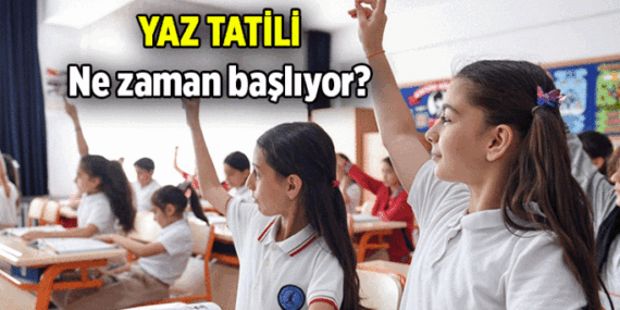 Yaz tatili ne zaman başlıyor? 2026 Okullar ne zaman kapanıyor, Haziran’ın kaçında?