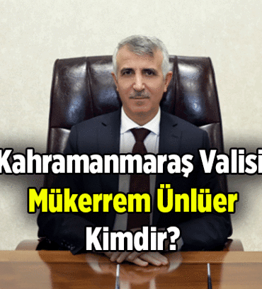 Mükerrem Ünlüer kimdir? Kahramanmaraş Valisi Mükerrem Ünlüer kaç yaşında, nereli?