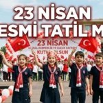 Bu Sene 23 Nisan Yarım Gün Mü, Resmi Tatil Mi? 23 Nisan Hangi Güne Denk Geliyor? 23 Nisan'da Okullar Tatil Mi?
