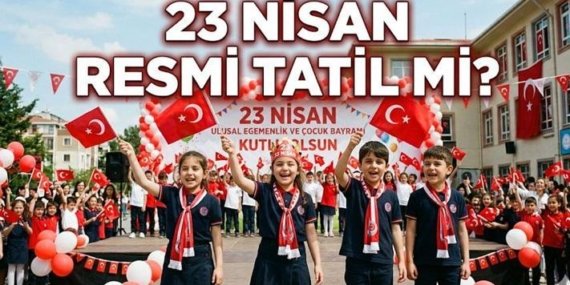 Bu Sene 23 Nisan Yarım Gün Mü, Resmi Tatil Mi? 23 Nisan Hangi Güne Denk Geliyor? 23 Nisan’da Okullar Tatil Mi?