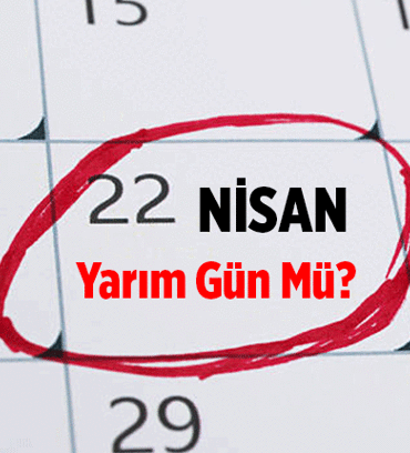 3 Gün kaldı: 22 Nisan okullara ve iş yerlerine yarım gün mü? 22 Nisan hangi gün, öğleden sonra tatil mi?