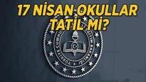 BUGÜN OKULLAR TATİL Mİ 17 NİSAN CUMA : Okul var mı, okullar tatil edildi mi? Valiliklerden okul tatil açıklaması geldi mi? Sendikalarda grev açıklaması!