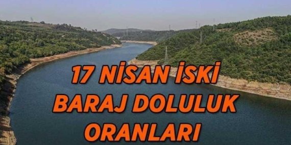 İstanbul barajları uzun bir aradan sonra artıya geçmedi! Doluluk oranı sabit kaldı! 17 Nisan İSKİ güncel baraj doluluk oranları