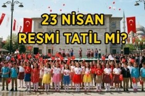 23 NİSAN RESMİ TATİL Mİ, 22 NİSAN YARIM GÜN MÜ? 23 Nisan hangi güne denk geliyor? 23 Nisan okullar, bankalar, kamu kurumları açık mı?
