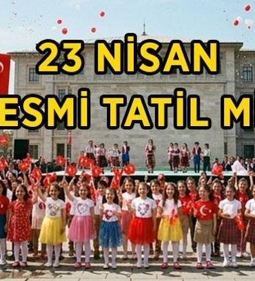23 NİSAN RESMİ TATİL Mİ, 22 NİSAN YARIM GÜN MÜ? 23 Nisan hangi güne denk geliyor? 23 Nisan okullar, bankalar, kamu kurumları açık mı?