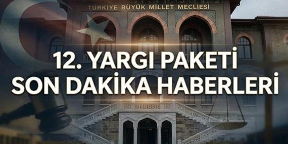 12. YARGI PAKETİ MECLİS’E GELDİ Mİ? 12. Yargı Paketi ne zaman çıkacak, af düzenlemesi var mı? 12. Yargı Paketi maddeleri