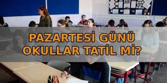 20 NİSAN PAZARTESİ OKULLAR TATİL Mİ? İstanbul, Ankara, Şanlıurfa, Kahramanmaraş ve tüm illerde pazartesi günü okul var mı, yok mu?