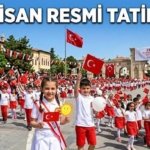 23 NİSAN TATİL Mİ, 23 NİSAN RESMİ TATİLİ KAÇ GÜN? 23 Nisan etkinlikleri ne zaman, hangi gün yapılacak? 23 Nisan'da okullar tatil mi?
