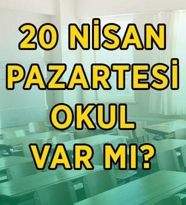 PAZARTESİ OKULLAR TATİL Mİ? 20 Nisan Pazartesi İstanbul, Ankara, İzmir, Kahramanmaraş ve diğer illerde pazartesi günü okul var mı, tatil edildi mi?