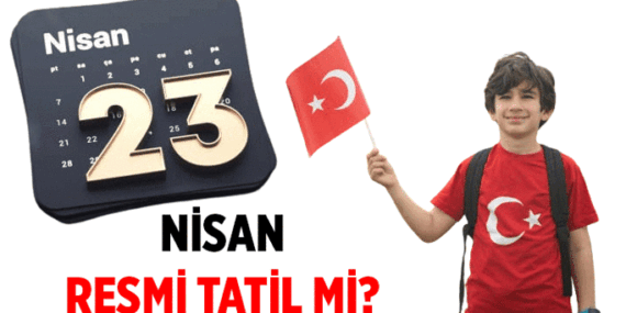 Sıradaki Tatil Haberleri 🎈 23 Nisan tatil mi, değil mi? 23 Nisan Ulusal Egemenlik ve Çocuk Bayramı resmi tatil mi?