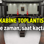 Kabine Toplantısı ne zaman, saat kaçta? 2026 Nisan Kabine Toplantısı konuları neler?