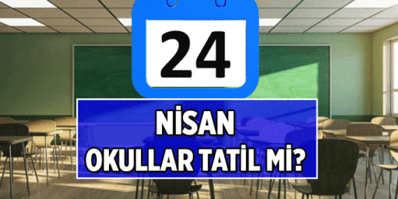 24 NİSAN CUMA OKULLAR TATİL Mİ? 23 Nisan, 24 Nisanla birleşti mi, bu hafta 4 gün tatil var mı, yok mu?