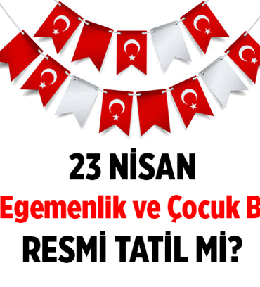 2026 Haberleri ❗ 23 Nisan resmi tatil mi: Okullar, iş yerleri açık mı, kapalı mı? 23 Nisan tatili kaç gün, 1 gün mü?