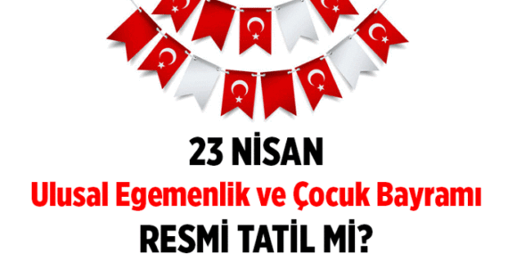 2026 Haberleri ❗ 23 Nisan resmi tatil mi: Okullar, iş yerleri açık mı, kapalı mı? 23 Nisan tatili kaç gün, 1 gün mü?