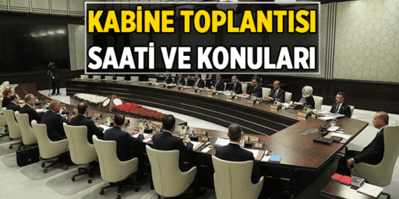 Kabine Toplantısı bugün var mı, ne zaman, saat kaçta? Kabine Toplantısı’nda neler konuşulacak?