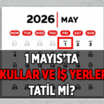1 Mayıs okullar tatil mi? 1 Mayıs iş yerleri tatil mi? İşte 2026 Resmi tatiller