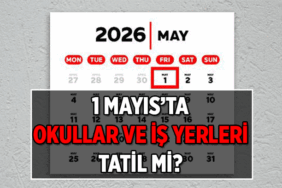 1 Mayıs okullar tatil mi? 1 Mayıs iş yerleri tatil mi? İşte 2026 Resmi tatiller