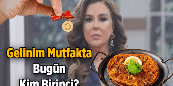 Haftanın 1. Günü: Gelinim Mutfakta bugün kim birinci oldu ve altın kazandı? 20 Nisan 2026 Gelinim Mutfakta 4 gelinin topladığı puanlar kaç?