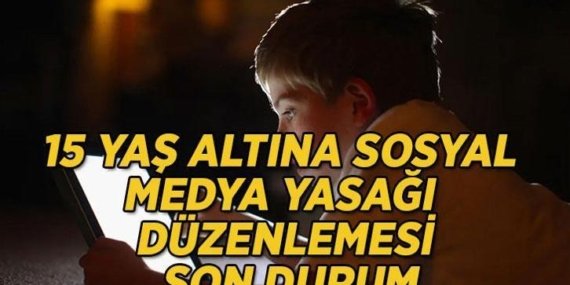 15 YAŞ ALTINA SOSYAL MEDYA YASAĞI GELDİ Mİ? 15 yaş altı sosyal medya yasağı çıktı mı, ne zaman çıkacak? 15 yaş altı sosyal medya yasağı hangi maddeleri içeriyor?